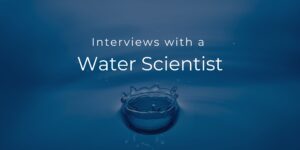 Interviews with a water scientist