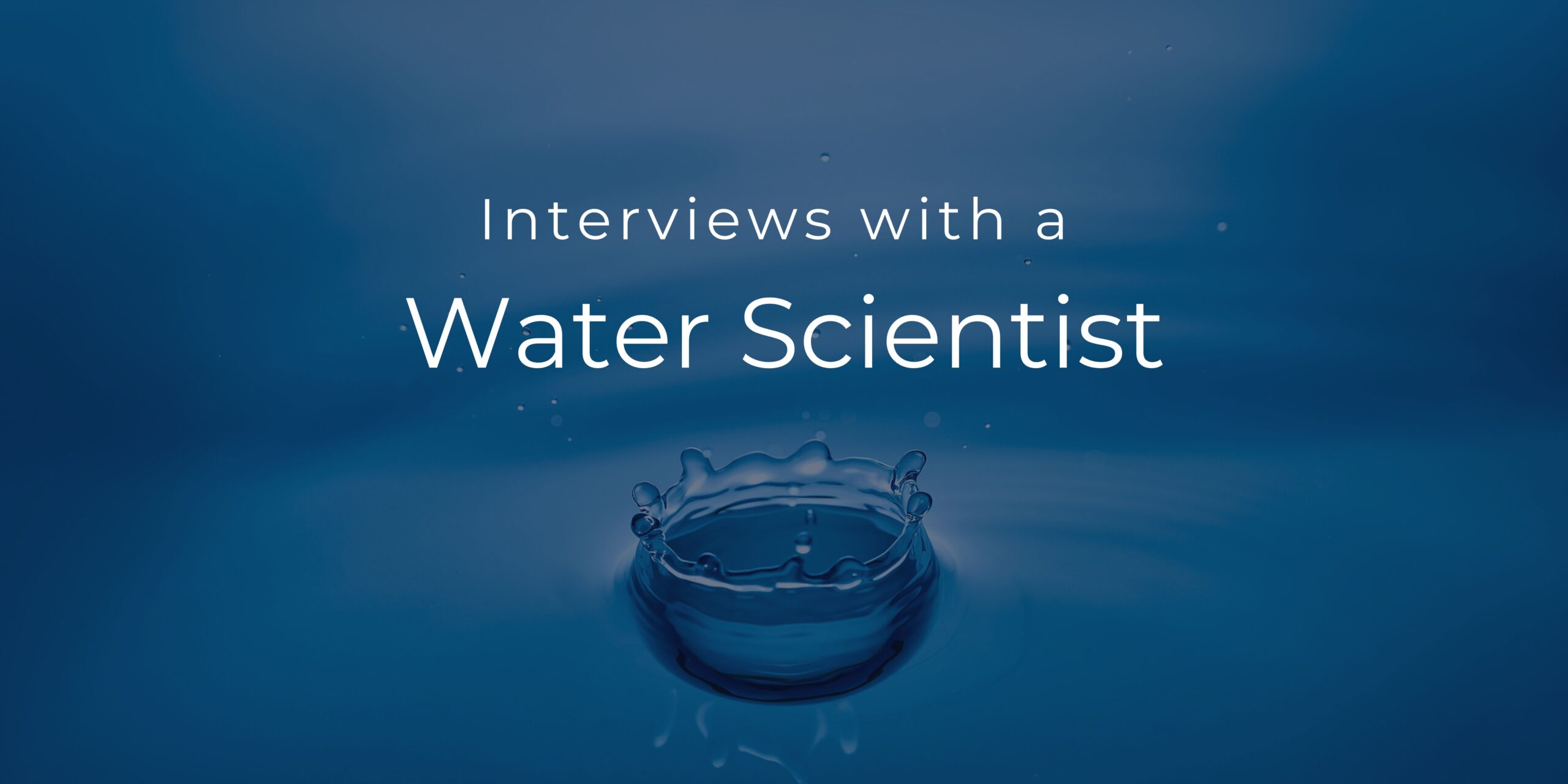 Interviews with a water scientist